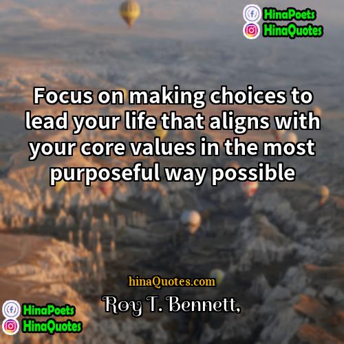 Roy T Bennett Quotes | Focus on making choices to lead your